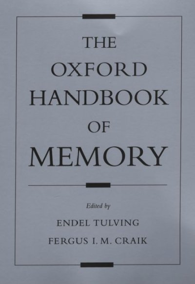 The Oxford handbook of memory / edited by Endel Tulving and Fergus I.M. Craik.