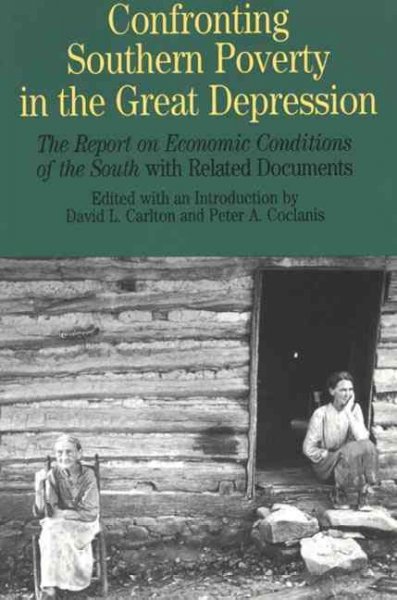 Confronting southern poverty in the Great Depression : The report on economic conditions of the South with related documents / edited with an introduction by David L. Carlton, Peter A. Coclanis.