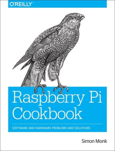 Raspberry Pi cookbook : [software and hardware problems and solutions] / Simon Monk.
