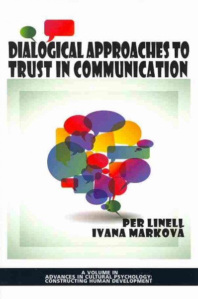 Dialogical approaches to trust in communication / edited by Per Linell, Ivana Marková.