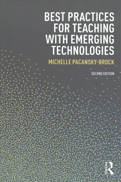 Best practices for teaching with emerging technologies / Michelle Pacansky-Brock ; edited by Susan Ko.
