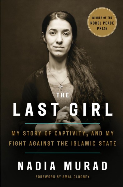 The last girl : my story of captivity, and my fight against the Islamic State / Nadia Murad with Jenna Krajeski.