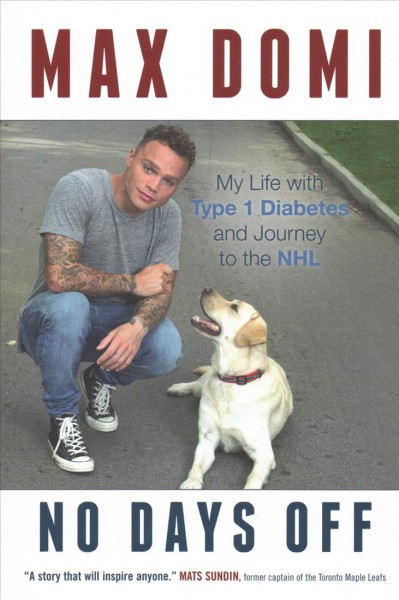 No days off : my life with type 1 diabetes and journey to the NHL / Max Domi, with Jim Lang.