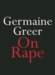 On rape / Germaine Greer.