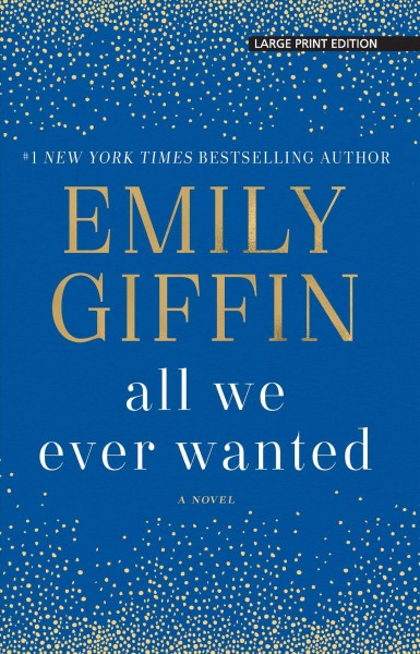 All we ever wanted : a novel / Emily Giffin.