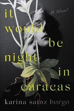 It would be night in Caracas : a novel / Karina Sainz Borgo ; translated from the Spanish by Elizabeth Bryer.