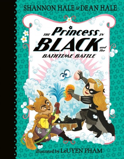 The Princess in Black and the bathtime battle  Bk.7/ Shannon Hale & Dean Hale ; illustrated by LeUyen Pham.