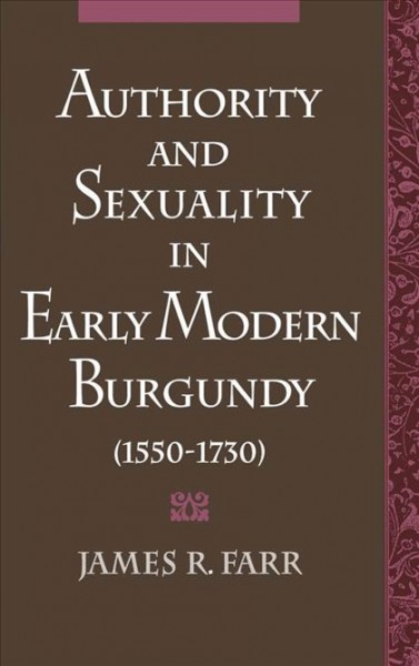 Authority and sexuality in early modern Burgundy (1550-1730) / James R. Farr.