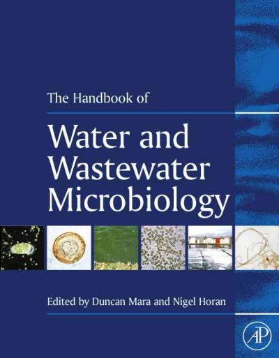 The handbook of water and wastewater microbiology / edited by Duncan Mara and Nigel J. Horan.