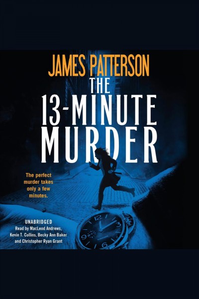 The 13-minute murder : a thriller / James Patterson [with Christopher Farnsworth, Max DiLallo, and Shan Serafin].