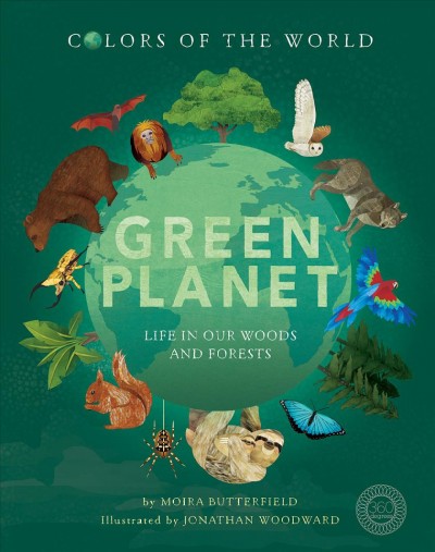 Green planet : life in our woods and forests / by Moira Butterfield ; illustrated by Jonathan Woodward.