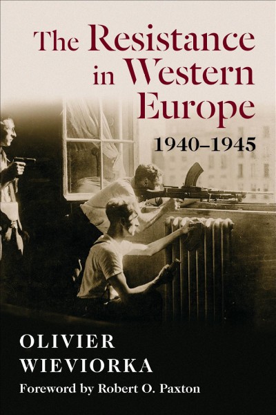 The resistance in Western Europe 1940-1945 / Olivier Wieviorka ; translated by Jane Marie Todd.