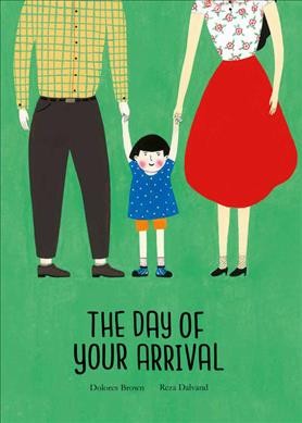 The day of your arrival / Dolores Brown ; Reza Dalvand.