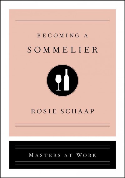 Becoming a sommelier / Rosie Schaap.