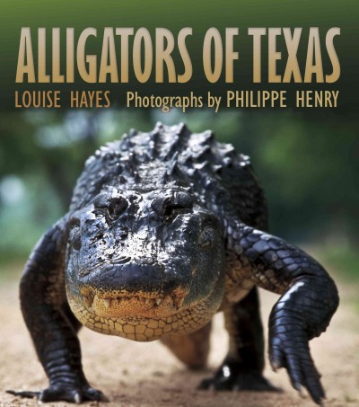 Alligators of Texas [electronic resource] / Louise Hayes ; photographs by Philippe Henry.