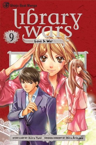 Library wars. Love & war. 9 / story & art by Kiiro Yumi ; original concept by Hiro Arikawa ; English translation, Kinami Watabe ; adaptation & lettering, Sean McCoy.
