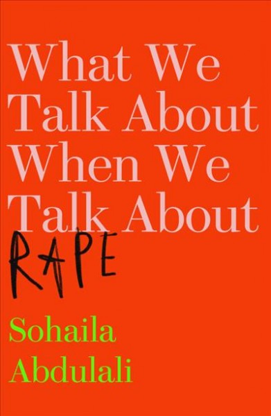 What we talk about when we talk about rape / Sohaila Abdulali.