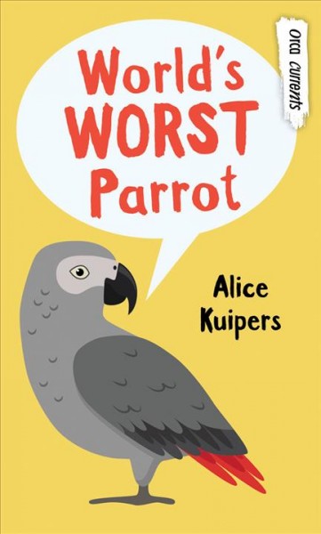 World's worst parrot / Alice Kuipers.