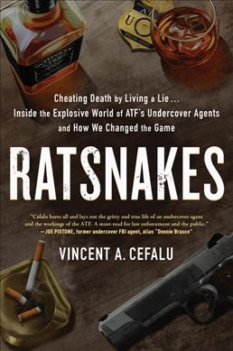 Ratsnakes : cheating death by living a lie: inside the explosive world of ATF's undercover agents and how we changed the game / Vincent A. Cefalu.