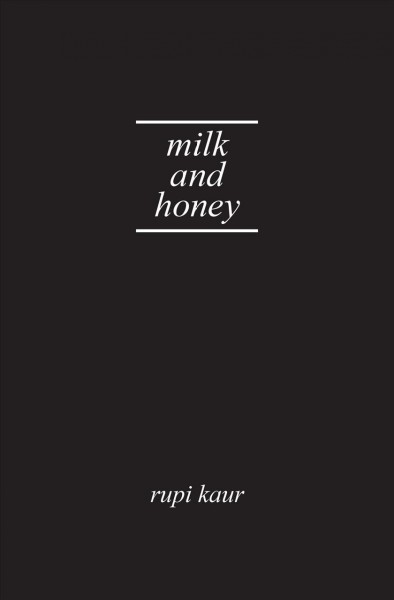 Milk and honey / Rupi Kaur.