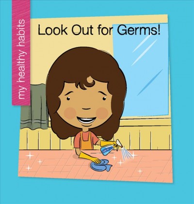 Look out for germs! / by Katie Marsico; illustrated by Jeff Bane.