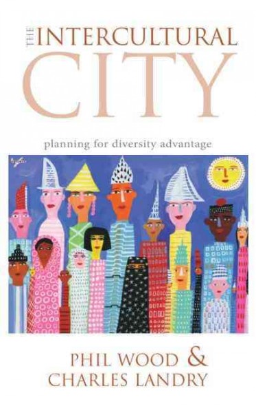 The intercultural city : planning for diversity advantage / Phil Wood and Charles Landry.