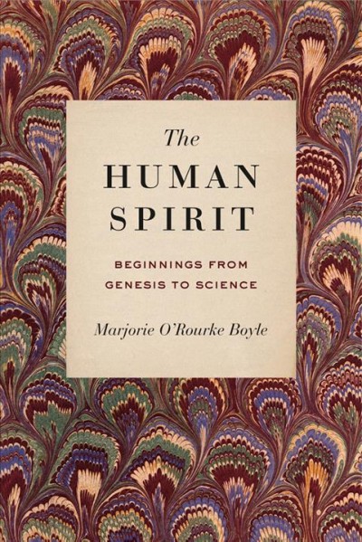 The human spirit : beginnings from Genesis to science / Marjorie O'Rourke Boyle.