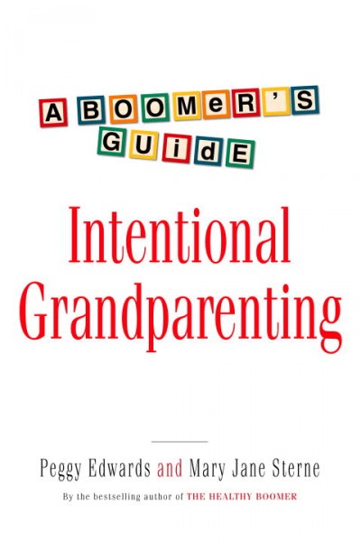 Intentional grandparenting a boomer's guide /