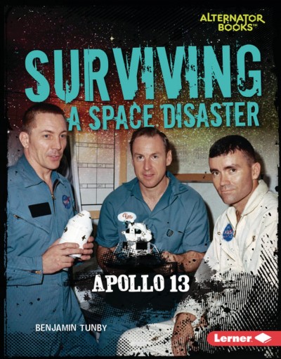 Surviving a space disaster : Apollo 13 / Benjamin Tunby.