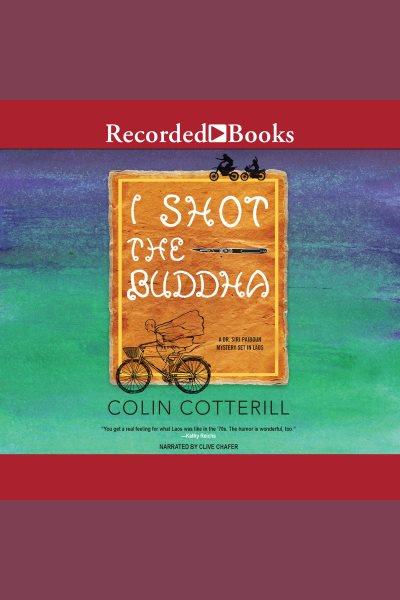 I shot the buddha [electronic resource] : Dr. siri paiboun series, book 11. Colin Cotterill.