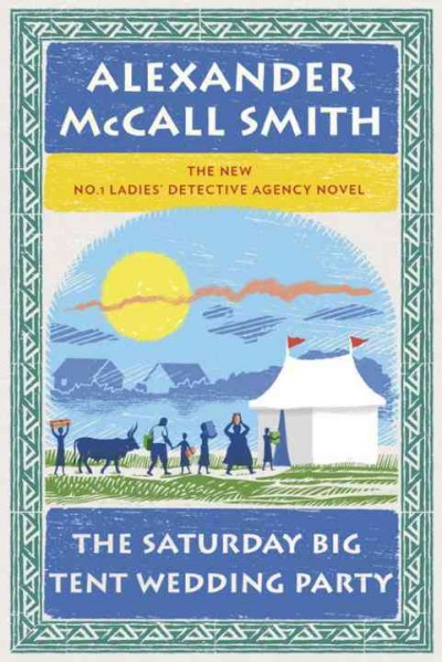 The Saturday big tent wedding party : v. 12 : The no. 1 Ladies' Detective Agency / Alexander McCall Smith.