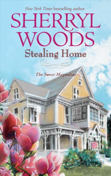 Stealing home : v. 1 : Sweet Magnolias / Sherryl Woods.
