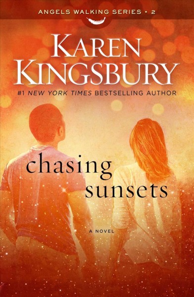 Chasing Sunsets : v. 2 : Angels Walking / Karen Kingsbury.