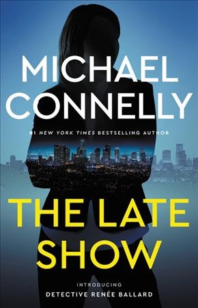 The Late Show : v. 1 : Renee Ballard / Michael Connelly.