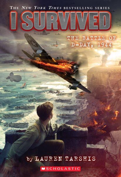 The battle of D-Day, 1944 : v. 18 : I Survived / by Lauren Tarshis ; illustrated by Scott Dawson.