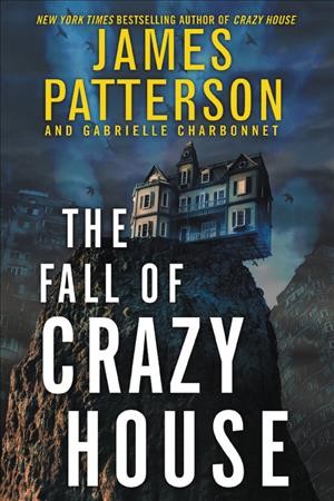 The fall of Crazy House / James Patterson and Gabrielle Charbonnet.