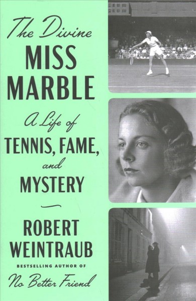 The divine Miss Marble : a life of tennis, fame, and mystery / Robert Weintraub.