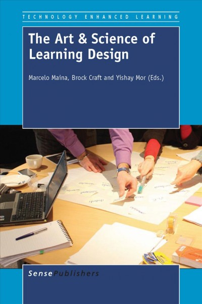 The art & science of learning design / edited by Marcelo Maina, Brock Craft and Yishay Mor.