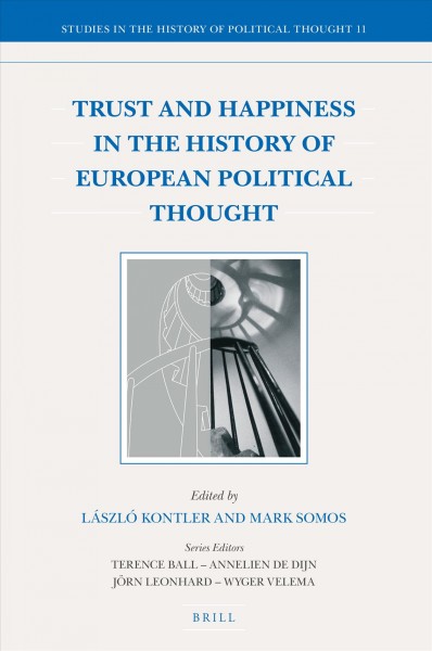 Trust and happiness in the history of European political thought / edited by László Kontler, Mark Somos.