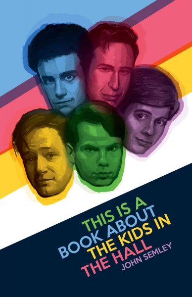 This is a book about the Kids in the Hall / John Semley.