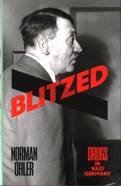 Blitzed : drugs in Nazi Germany / Norman Ohler ; translated by Shaun Whiteside.