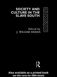 Society and culture in the slave South / edited by J. William Harris.