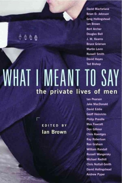 What I meant to say : the private lives of men / edited by Ian Brown.