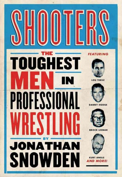 Shooters : the toughest men in professional wrestling / Jonathan Snowden.