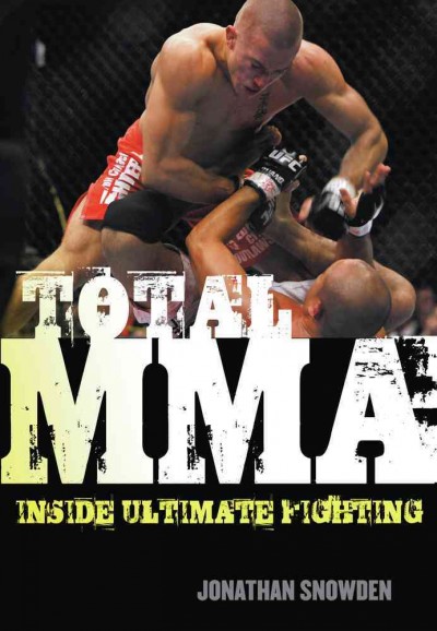 Total MMA [electronic resource] : inside ultimate fighting / Jonathan Snowden.