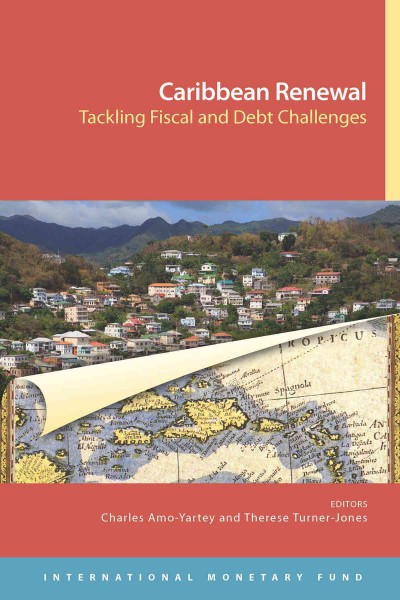 Caribbean renewal : tackling fiscal and debt challenges / editors, Charles Amo-Yartey and Therese Turner-Jones.