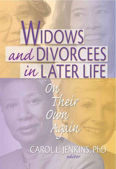 Widows and divorcees in later life : on their own again / Carol L. Jenkins, editor.