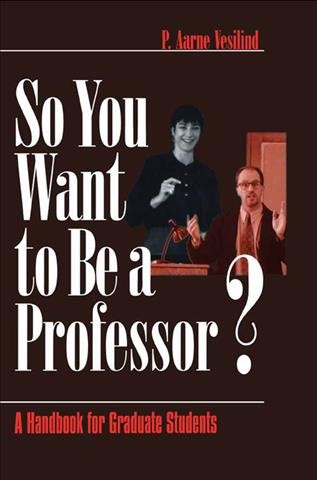 So you want to be a professor? [electronic resource] : a handbook for graduate students / P. Aarne Vesilind.