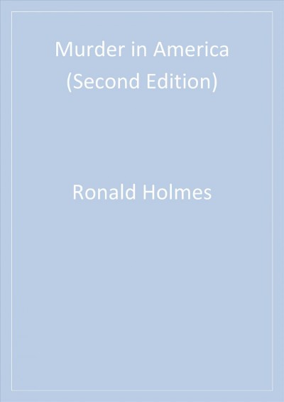 Murder in America [electronic resource] / Ronald M. Holmes, Stephen T. Holmes.