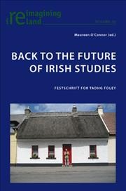 Back to the future of Irish studies [electronic resource] : festschrift for Tadhg Foley / Maureen O'Connor (ed.).